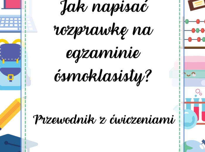 Rozprawka na egzaminie ósmoklasisty, Przewodni z ćwiczeniami, pdf 19 stron,