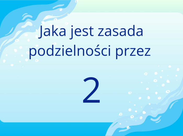 FISZKI - Zasady podzielności liczb przez 2,3,4,5,9,10