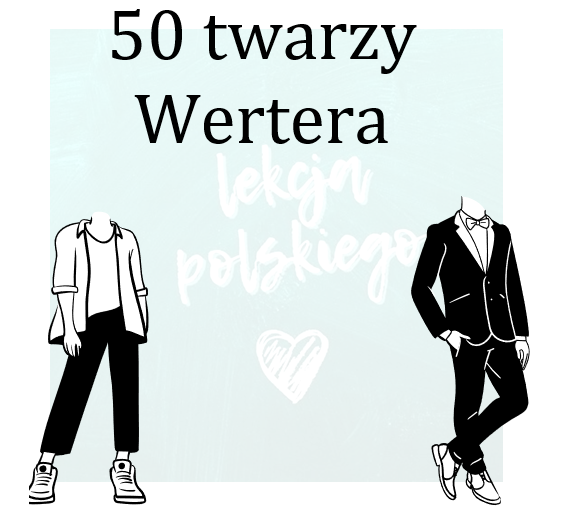 CIERPIENIA MŁODEGO WERTERA-KILKA POMYSŁÓW NA LEKCJE Z DZIEŁEM GOETHEGO