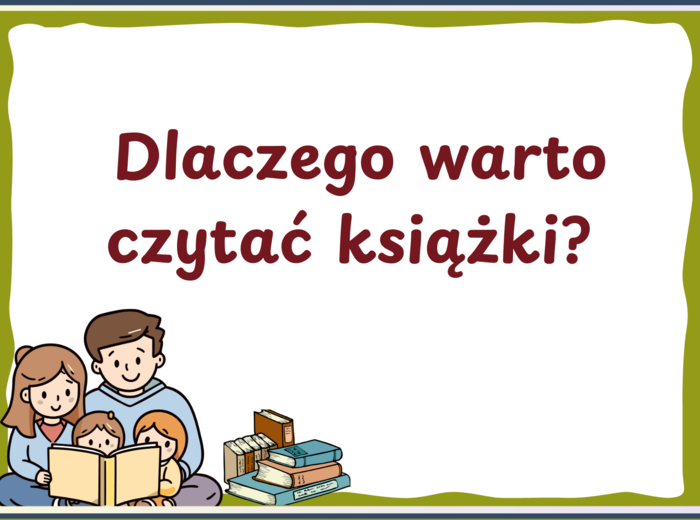 DLACZEGO WARTO CZYTAĆ KSIĄŻKI? - zalety czytania - Dzień Książki – BIBLIOTEKA - gazetka – wersja 3