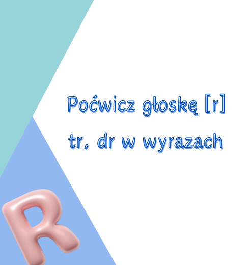 Poćwicz głoskę r - tr dr wyrazy