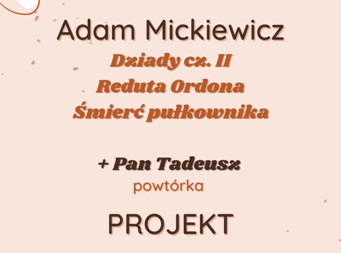 Projekt: Kronika romantyczna (Reduta Ordona, Śmierć pułkownika, Dziady cz. II, Pan Tadeusz)