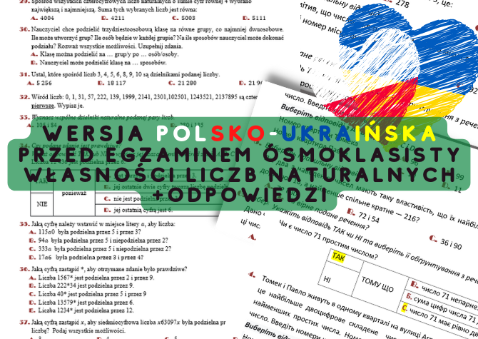 E8 Powtórzenie przed egzaminem ósmoklasisty WŁASNOSCI LICZB NATURALNYCH wersja do edycji w języku polskim i ukraińskim z odpowiedziami.