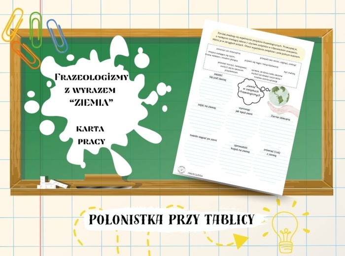 Związki frazelogiczne – ZIEMIA– karta pracy DZIEŃ ZIEMI - frazeologia frazeologizmy