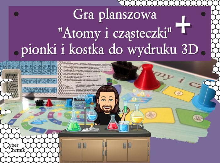Klasa 7. Chemia. Gra planszowa – Atomy i cząsteczki + pionki i kostka 3D​