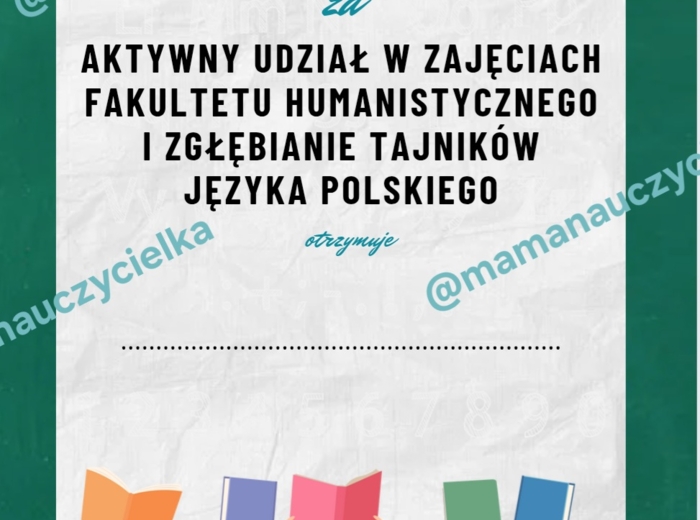 Dyplom za aktywny udział w zajęciach fakultetu humanistycznego i zgłębianie tajników języka polskiego