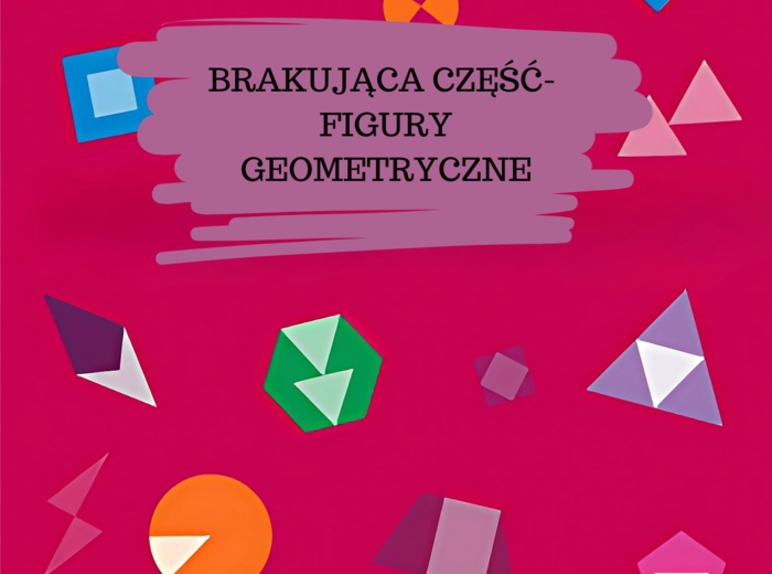 BRAKUJĄCA CZĘŚĆ - FIGURY GEOMETRYCZNE