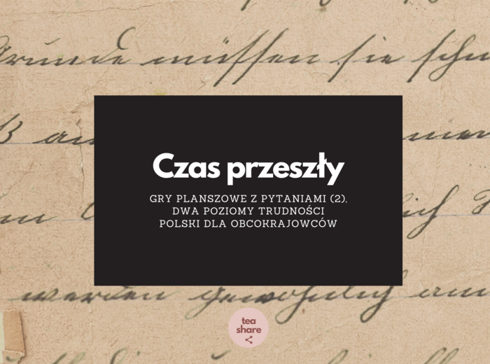 Czas przeszły - gry planszowe z pytaniami (2), dwa poziomy trudności POLSKI DLA OBCOKRAJOWCÓW