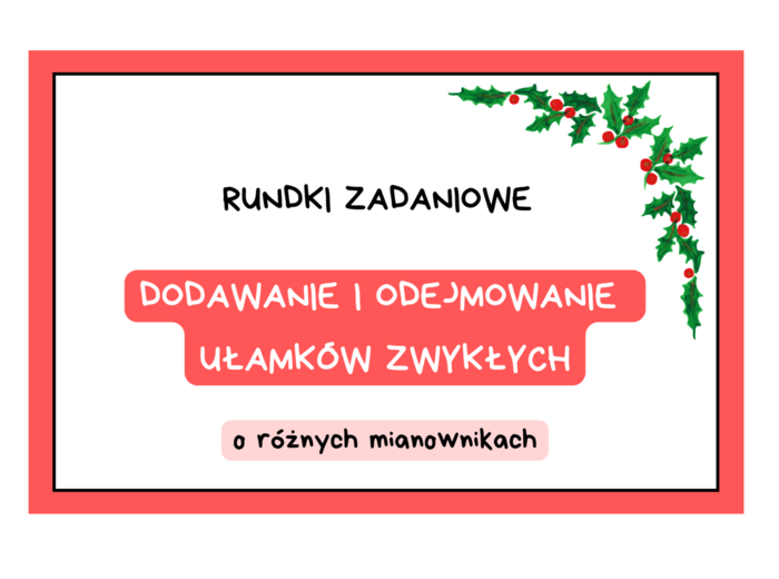 Dodawanie i odejmowanie ułamków o różnych mianownikach. Rundki zadaniowe. Wersja świąteczna :)