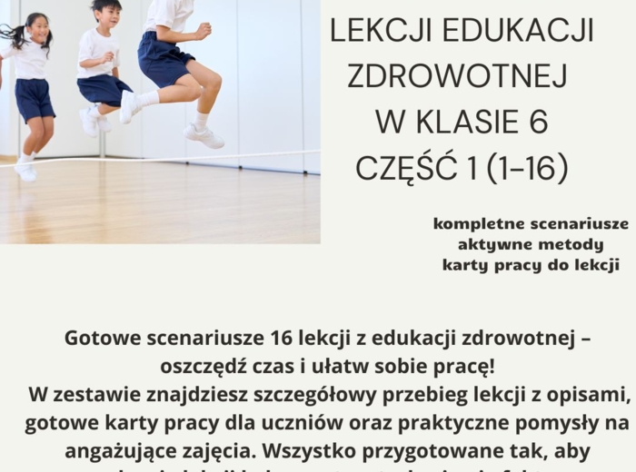 Scenariusze edukacja zdrowotna klasa 6 część 1 (lekcje 1-16) na podstawie programu nauczania proponowanego przez MEN HOLISTYCZNA EDUKACJA PROZDROWOTNA W SZKOLE PODSTAWOWEJ – CIAŁO, UMYSŁ, DUCH. Program nauczania edukacji zdrowotnej dla klas IV-VIII szkoł