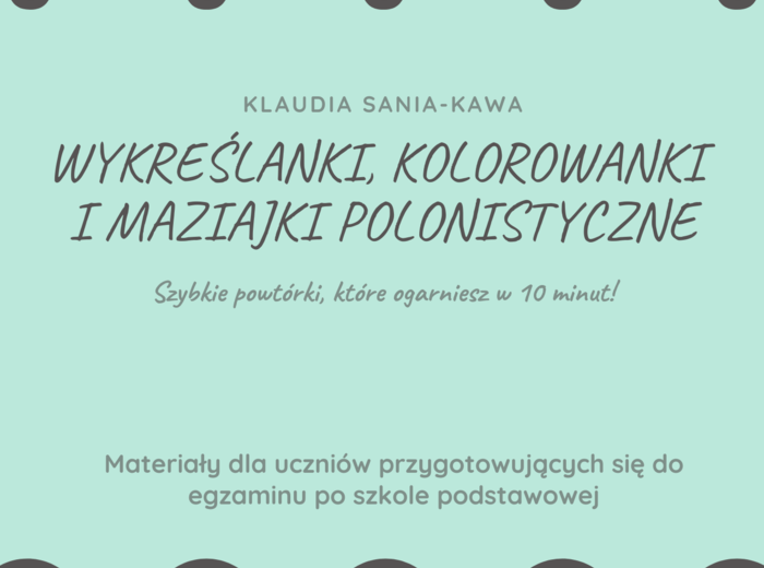 Maziajki polonistyczne - kreatywna powtórka do Egzaminu Ósmoklasisty!