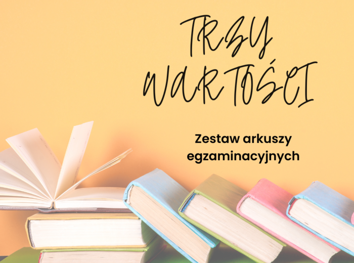 Trzy wartości. Zestaw arkuszy egzaminacyjnych