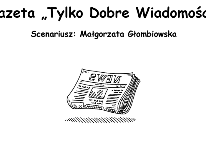 Scenariusz teatralny "Gazeta Tylko Dobre Wiadomości"