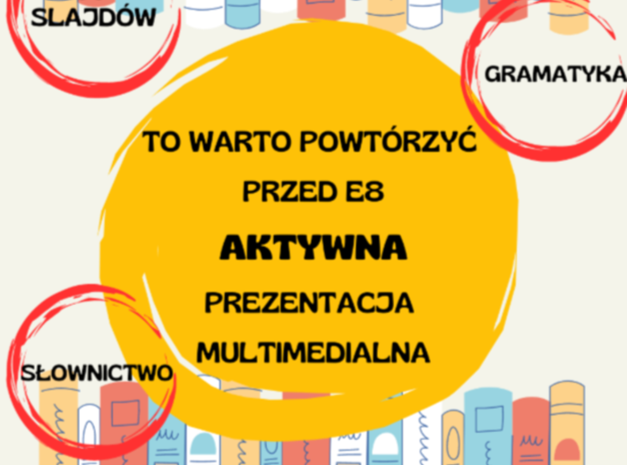 TO WARTO POWTÓRZYĆ PRZED E8 / PREZENTACJA MULTIMEDIALNA