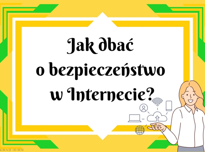Jak dbać o bezpieczeństwo w Internecie?