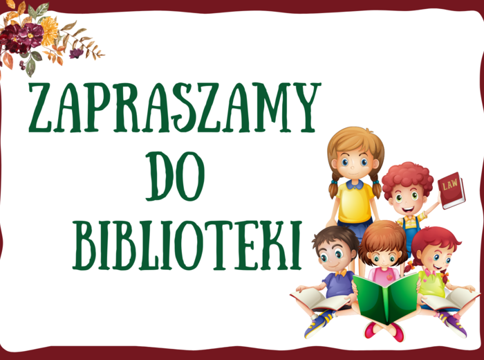 ZAPRASZAMY DO BIBLIOTEKI - biblioteka - gazetka – zalety biblioteki - cytaty – wersja 2