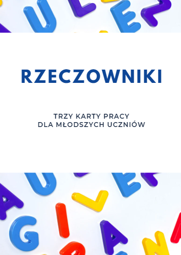 RZECZOWNIKI KARTY PRACY DLA MŁODSZYCH UCZNIÓW