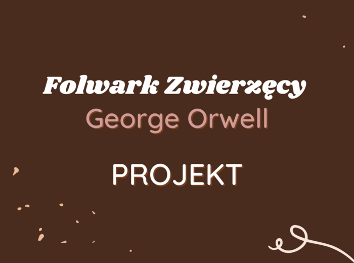 Projekt: Niektóre zwierzęta są równiejsze od innych... - Folwark Zwierzęcy