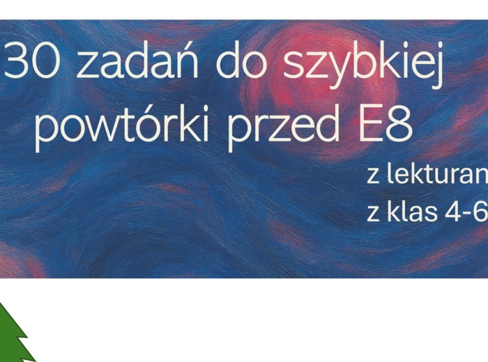 30 zadań do szybkiej powtórki przed E8