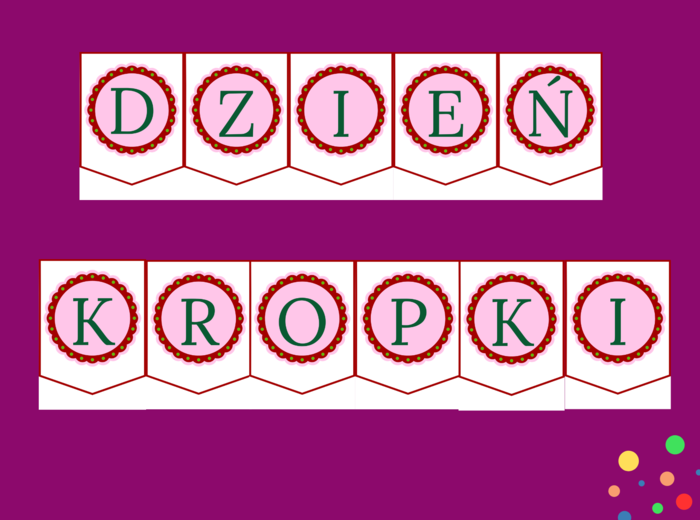 DZIEŃ KROPKI – girlanda – napis – gazetka – szkoła – wersja 1