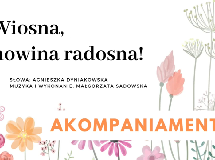 Wiosna, nowina radosna! PIOSENKA O WIOŚNIE, A.Dyniakowska, M.Sadowska