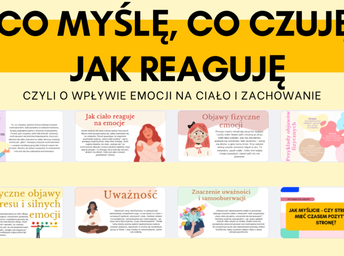 Edukacja Zdrowotna, Godzina wychowawcza- PREZENTACJA- CO MYŚLĘ, CO CZUJĘ, JAK REAGUJĘ- CZYLI O WPŁYWIOE EMOCJI NA CIAŁO I ZACHOWANIE – kl 7- 15 SLAJDÓW PDF