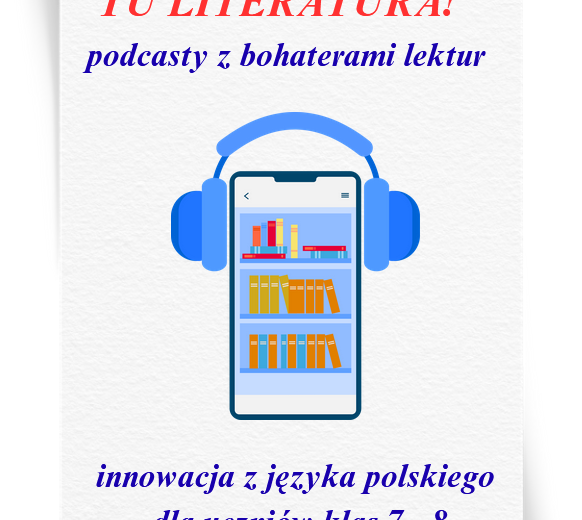 Innowacja/projekt z języka polskiego „Halo! Tu literatura! Podcasty z bohaterami lektur” (wersja do edycji) 35 stron