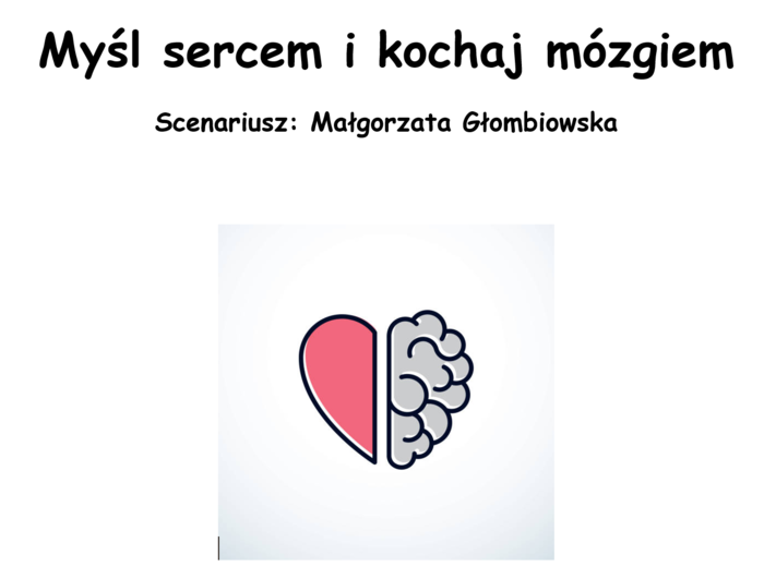 Scenariusz spektaklu teatralnego dla SP  "Myśl sercem i kochaj mózgiem"