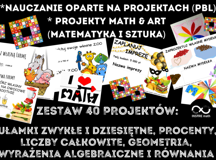 Innowacja matematyczna. Nauczanie Oparte na Projektach (PBL) i projekty Math & Art (matematyka i sztuka) dla kl.5-8. Zestaw 40 projektów matematycznych na cały rok szkolny.