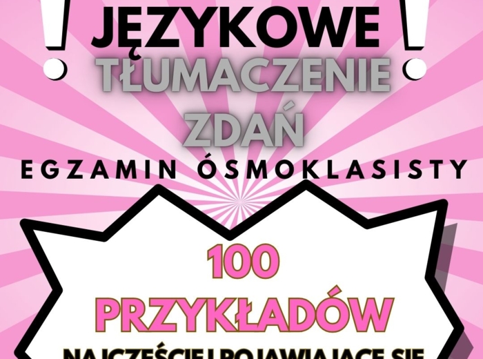 E8, EGZAMIN ÓSMOKLASISTY - POWTÓRKI PRZED EGZAMINEM, TŁUMACZENIA ZDAŃ, TŁUMACZENIA FRAGMENTÓW ZDAŃ, ZADANIE 13, USE OF ENGLISH, ŚRODKI JĘZYKOWE, GRAMATYKA, SŁOWNICTWO