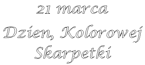 Dzień Kolorowej Skarpetki (Światowy Dzień Zespołu Downa) — napis + gazetka