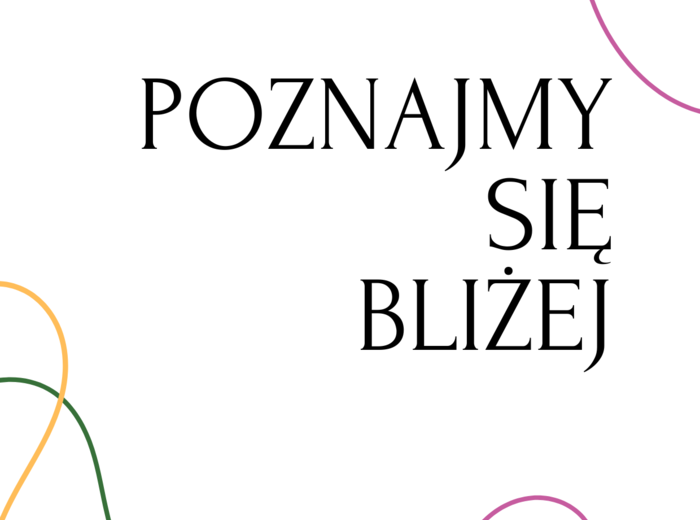 Poznajmy się bliżej.
