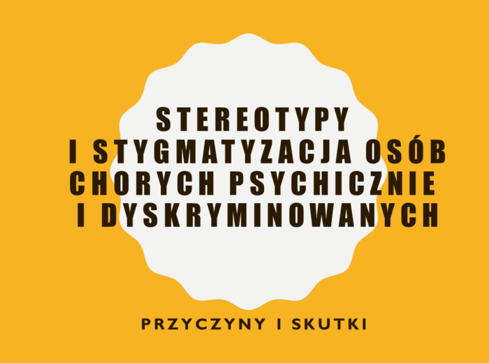 STEREOTYPY I STYGMATYZACJA OSÓB CHORYCH PSYCHICZNIE I DYSKRYMINOWANYCH