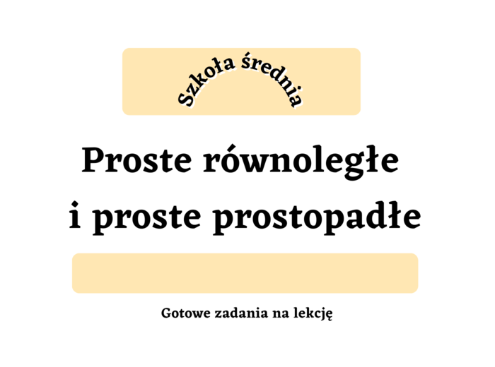 Proste równoległe i proste prostopadłe. Szkoła średnia :-)