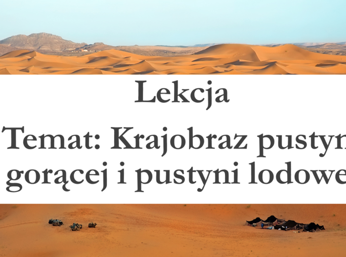 Klasa 5 - Krajobraz pustyni gorącej i pustyni lodowej - prezentacja