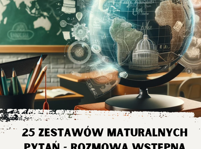 25 zestawów maturalnych pytań - ROZMOWA WSTĘPNA (razem 100 pytań i odpowiedzi na każde pytanie)