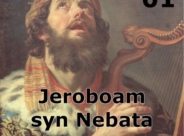 Historie biblijne: 01 - Jeroboam, syn Nebata