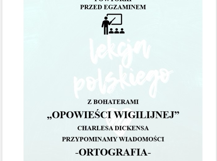 POWTÓRKI PRZED EGZAMINEM. Z BOHATERAMI "OPOWIEŚCI WIGILIJNEJ" PRZYPOMINAMY WIADOMOŚCI Z ZAKRESU ORTOGRAFII