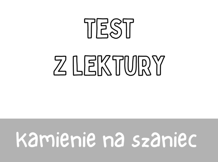 Test z lektury „Kamienie na szaniec” | Aleksander Kamiński| Szkoła podstawowa | 15 pytań ABCD + Klucz + Skala ocen