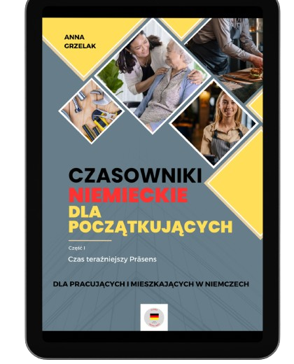 Czasowniki niemieckie dla początkujących. Część I, czas teraźniejszy Präsens. Dla pracujących i mieszkających w Niemczech.