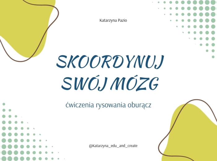 SKOORDYNUJ SWÓJ MÓZG - ćwiczenia rysowania oburącz