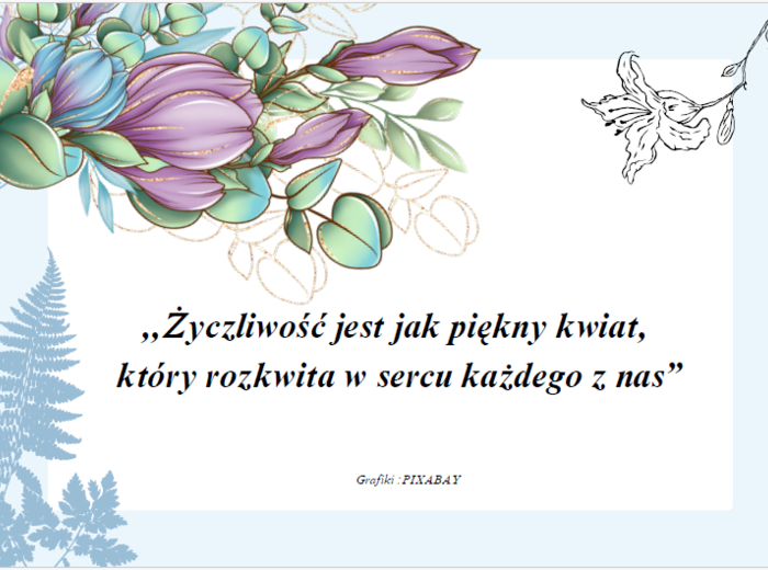 Życzliwość jest jak kwiat, który rozkwita w sercu każdego z nas. Atrakcyjny materiał edukacyjny na gazetkę oraz prezentacja.
