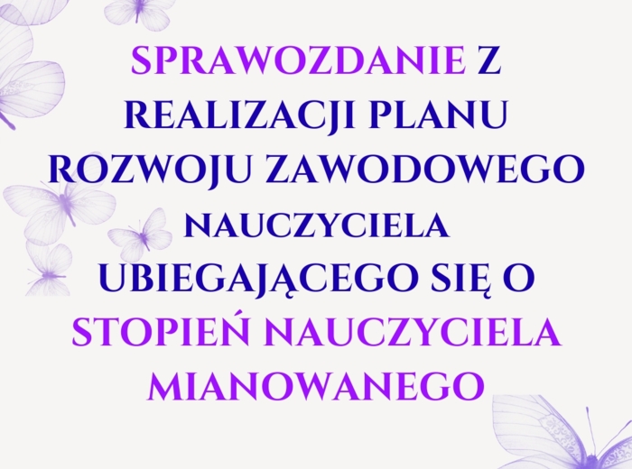 20 stron edytowalnych. SPRAWOZDANIE Z REALIZACJI PLANU ROZWOJU ZAWODOWEGO UBIEGAJĄCEGO SIĘ O STOPIEŃ NAUCZYCIELA MIANOWANEGO