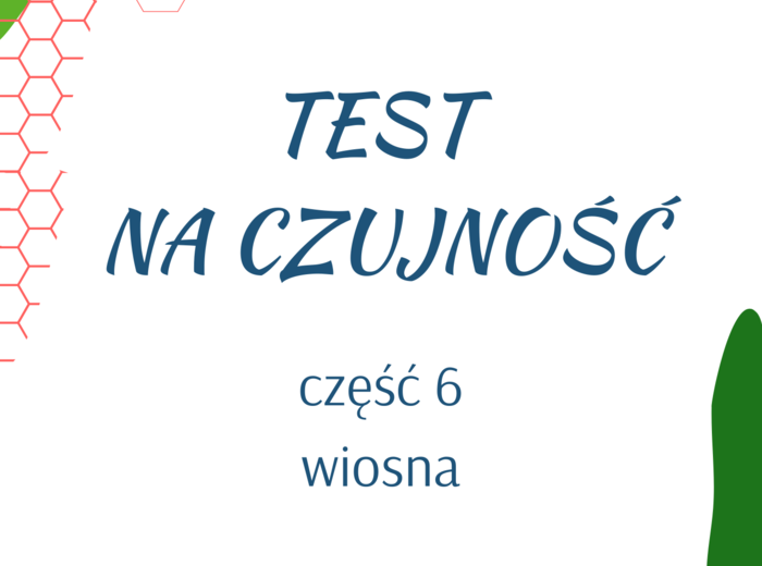 Test na czujność - część 6 wiosna