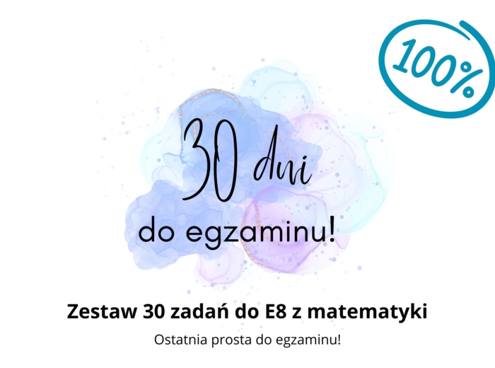 30 zadań na 30 dni do E8 z matematyki!