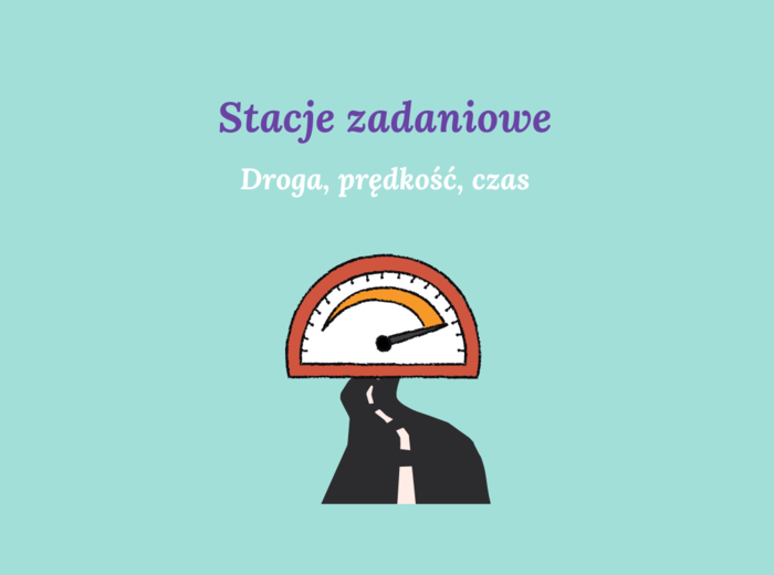 Stacje zadaniowe - droga, prędkość i czas.