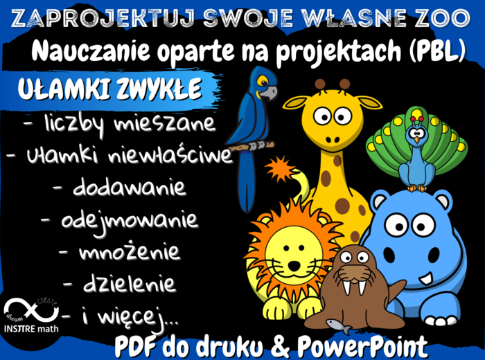 UŁAMKI ZWYKŁE. Projekt matematyczny: Zaprojektuj swoje własne ZOO. Nauczanie Oparte na Projektach (PBL) dla kl.5-8