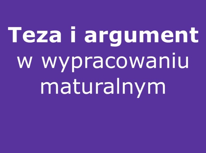 Teza i argument w wypracowaniu maturalnym
