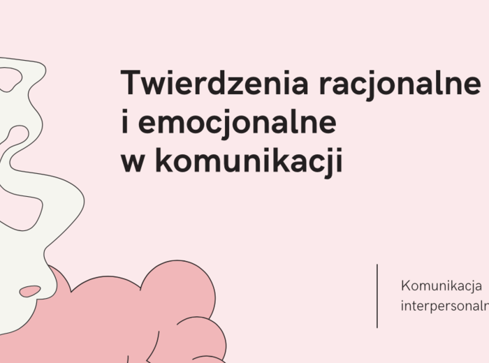 Prezentacja: Twierdzenia Racjonalne i Emocjonalne w Komunikacji Interpersonalnej TUS