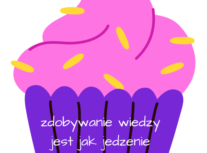 zdobywanie wiedzy jest jak jedzenie babeczek